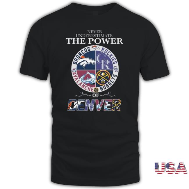 Never Underestimate The Power Of Denver Shirt