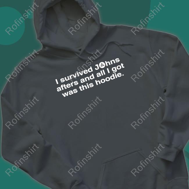 Official I Survived Johns Afters And All I Got Was This Hoodie Sweatshirt John Summit