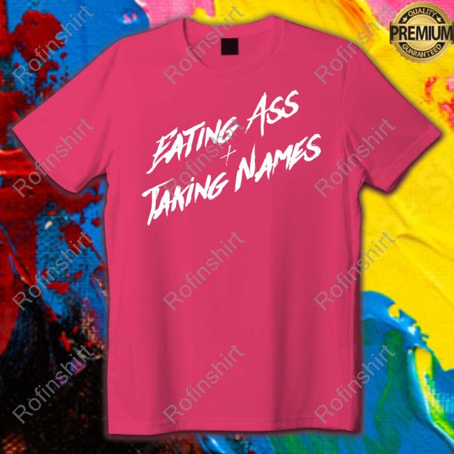 Eating Ass Taking Names Tee Shirt