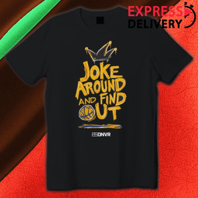 Denver Nuggets Joke Around Find Out shirt