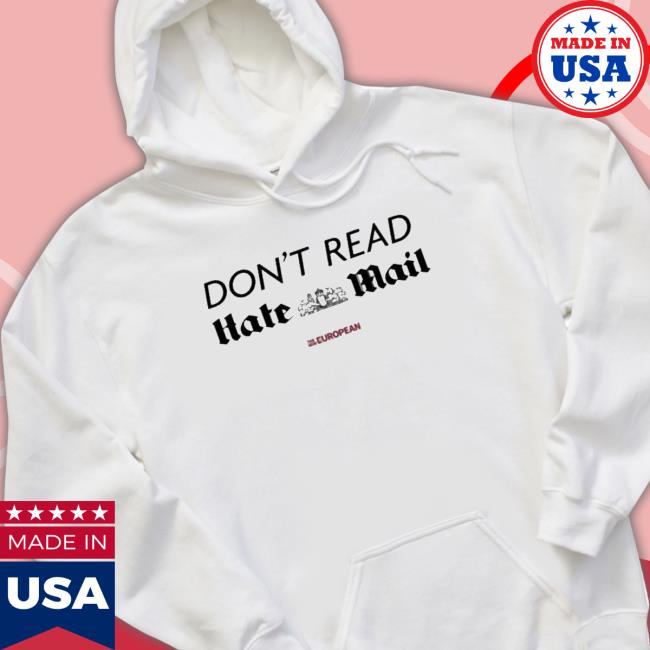 The New European Don’T Read Hate Mail shirt, hoodie, tank top, sweater and long sleeve t-shirt