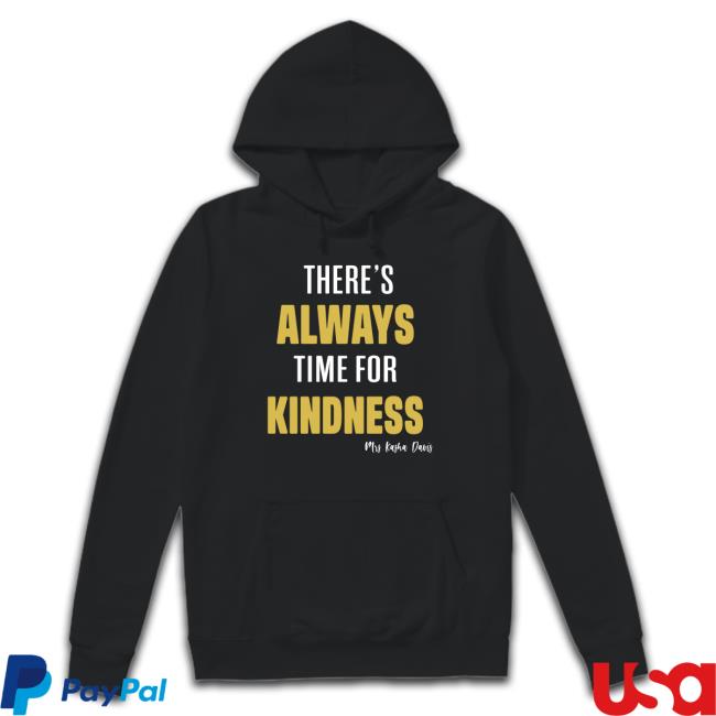 There’S Always Time For Kindness shirt