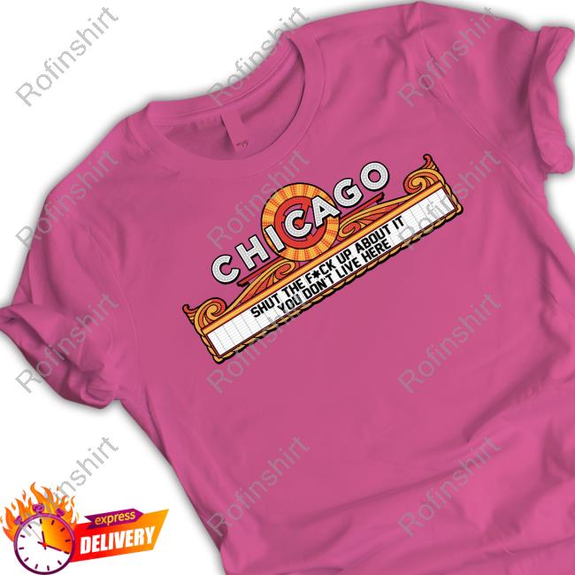 Chicago Shut The Fuck Up About It You Don't Live Here Unisex Sweatshirt