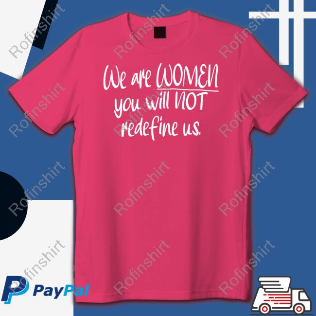 Irishpeachdesigns We Are Women You Will Not Redefine Us Tee