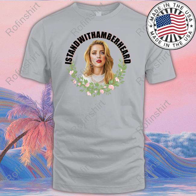 I Stand With Amber Heard In Cannes Shirt