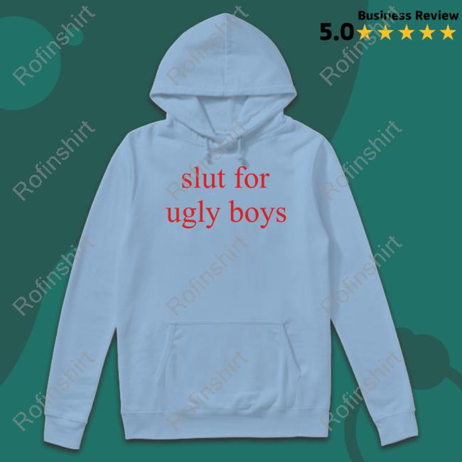 Slut For Ugly Boys T Shirt