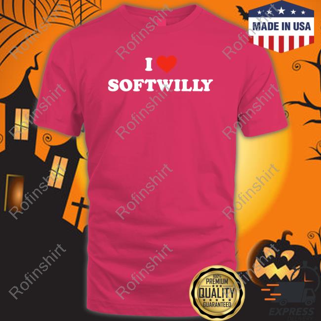 I Love Softwilly shirt, hoodie, tank top, sweater and long sleeve t-shirt