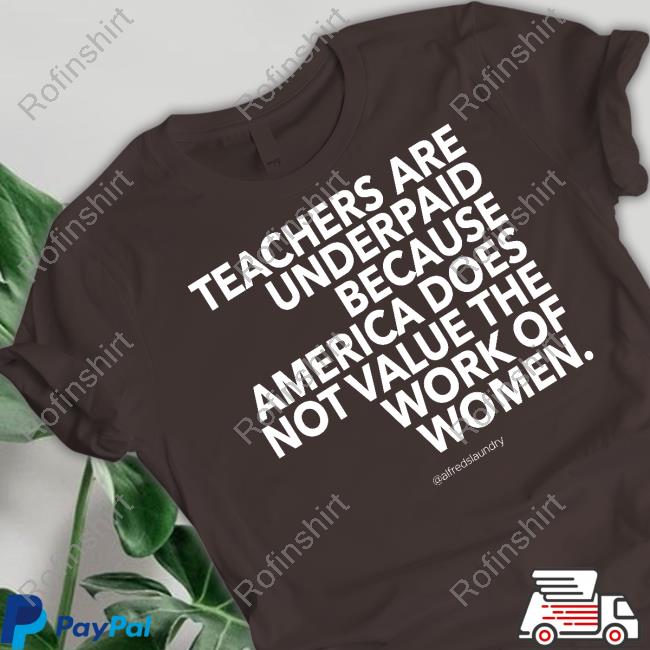 Sarah Beauchamp Teachers Are Underpaid America Does Not Value The Work Of Women Tee