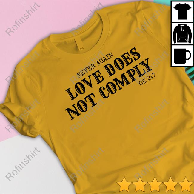 Official Never Again Love Does Not Comply Ge 27 T Shirt